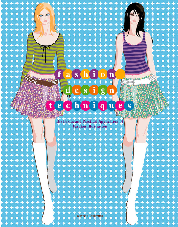 Illustrated cover showing two women in colorful striped tops, patterned skirts, and white boots. The title “fashion design techniques” is in bright text circles. Blue geometric background. Subtitle reads: “The Basics and Practical Application of Fashion Illustration.”.