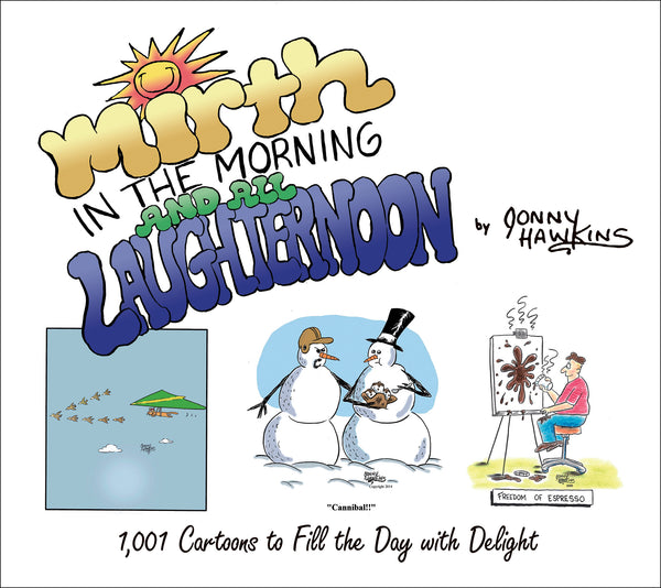 Cover of a cartoon book titled “Mirth in the Morning and all Laughternoon” by Jonny Hawkins, featuring playful cartoons of birds, snowmen, and an artist painting with coffee, with the tagline “1,001 Cartoons to Fill the Day with Delight.”.