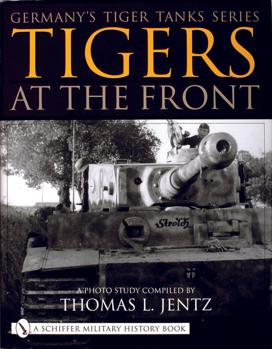 Germany's Tiger Tanks Series Tigers at the Front – Military