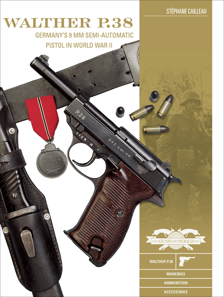 Walther P.38 : Germany's 9 mm Semiautomatic Pistol in World War II
By Stéphane Cailleau