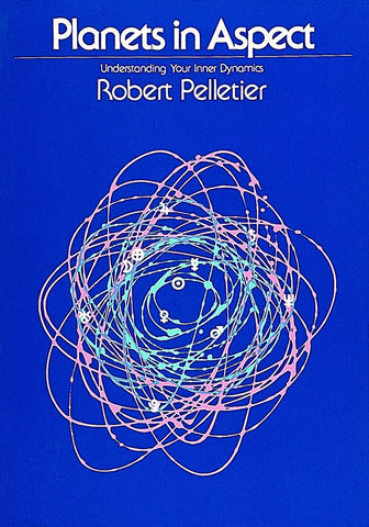 Planets in Aspect : Understanding Your Inner Dynamics By Robert Pelletier