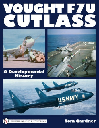 Book cover for "Vought F7U Cutlass" by Schiffer Publishing, Ltd., shows images of the naval jet fighter on the ground and in flight, set against a blue and white color scheme.